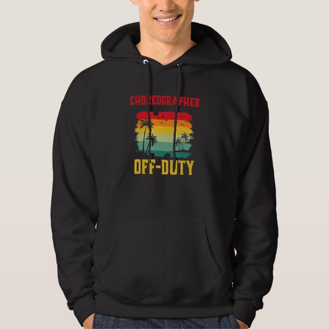 Choreographer On Holiday Off Duty  Summer Break Ou Hoodie (Front)