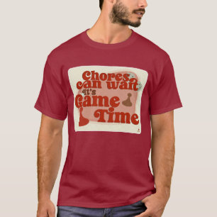 Chores Can Wait Game Time Fun Slogan T-Shirt