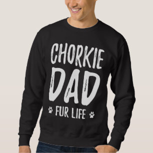 Chorkie Dog Dad Fur Life  Dog Sweatshirt