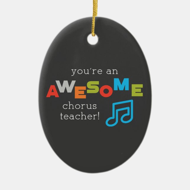 Chorus Teacher Appreciation Day Notes, Awesome Ceramic Ornament (Front)