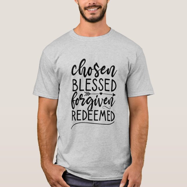 Chosen blessed forgiven, redeemed T-Shirt (Front)