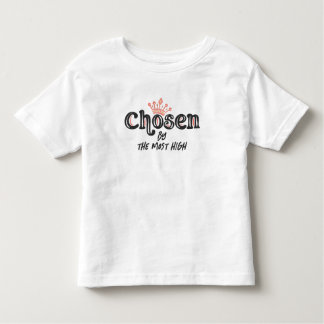Chosen by the Most High Toddler T-Shirt