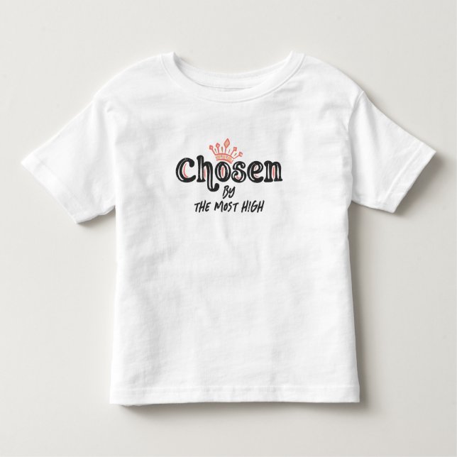 Chosen by the Most High Toddler T-Shirt (Front)