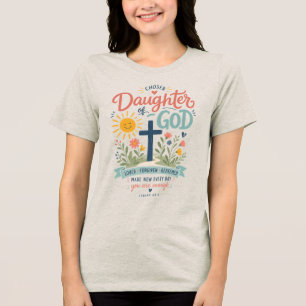 Chosen Daughter of God Tri-Blend Shirt