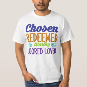 Chosen Redeemed Worthy Adored Love T-Shirt
