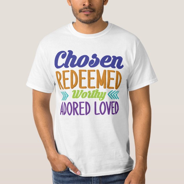 Chosen Redeemed Worthy Adored Love T-Shirt (Front)