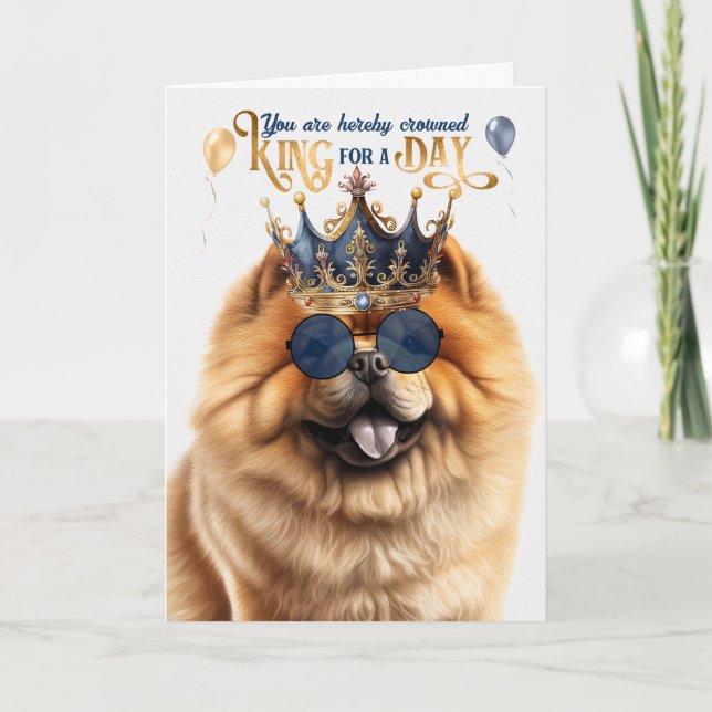 Chow Chow Dog King for a Day Funny Birthday Card (Front)