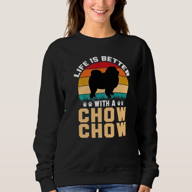 Chow Chow lover gifts idea - life is better with C Sweatshirt (Front)