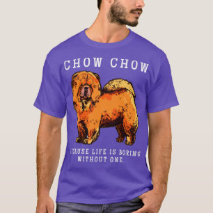 Chow Chow Mum Life Is Boring Without One Gift T-Shirt