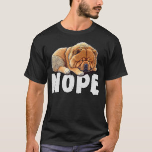Chow Chow Nope Funny Lazy Pet Dog Cute T-Shirt