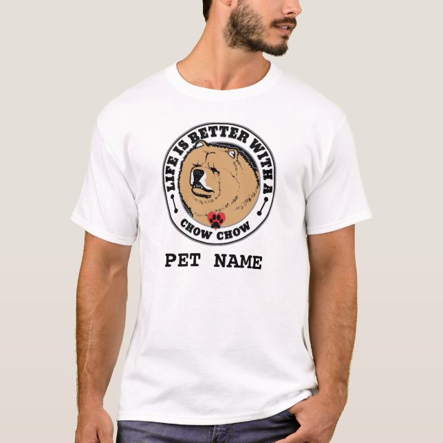 Chow Chow Personalised Life Is Better With A Dog T-Shirt (Front)