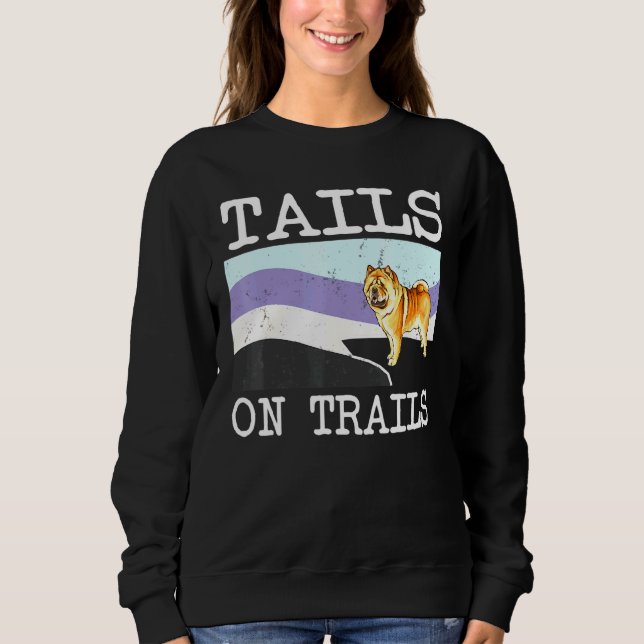 Chow Chow Tails On Trails Dog Hiking Sweatshirt (Front)