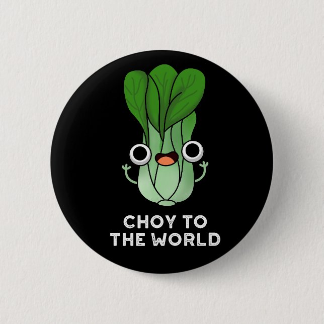 Choy To The World Funny Veggie Pun Dark BG 6 Cm Round Badge (Front)