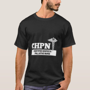 Chpn Certified Hospice And Palliative Nurse Hospit T-Shirt