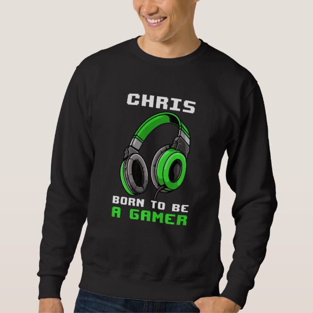 Chris  Born To Be A Gamer  Personalised Sweatshirt (Front)