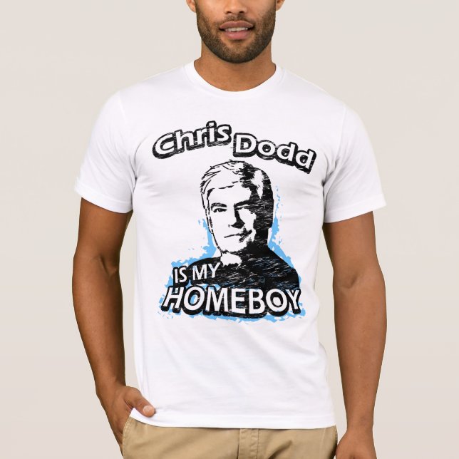 Chris Dodd is my homeboy T-Shirt (Front)