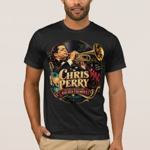 Chris Perry — The Man with the Golden Trumpet T-Sh T-Shirt