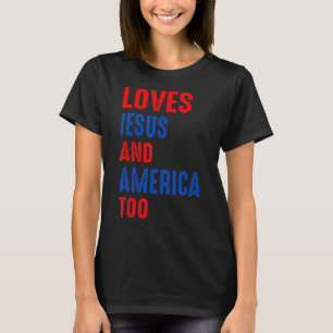 Christ 4th Of July American Flag Loves Jesus & Ame T-Shirt
