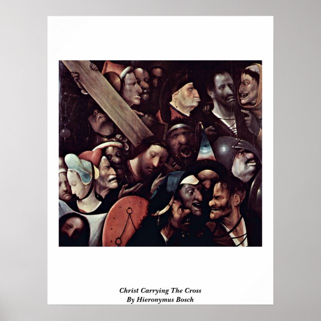 Christ Carrying The Cross. By Hieronymus Bosch Poster (Front)