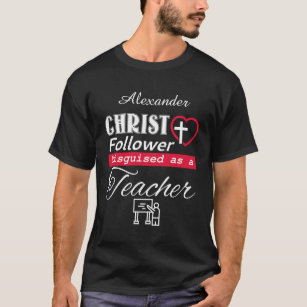 Christ Follower Disguised As A Teacher Christian T-Shirt