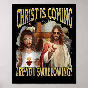Christ Is Coming Are You Swallowing Funny Offensiv Poster