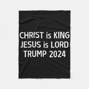 Christ Is King Jesus Is Lord Trump 2024 Christian  Fleece Blanket
