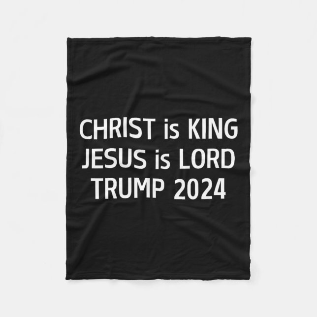 Christ Is King Jesus Is Lord Trump 2024 Christian  Fleece Blanket (Front)