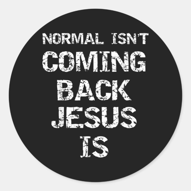 Christ Second Coming Quote Normal Isnt Coming Back Classic Round Sticker (Front)