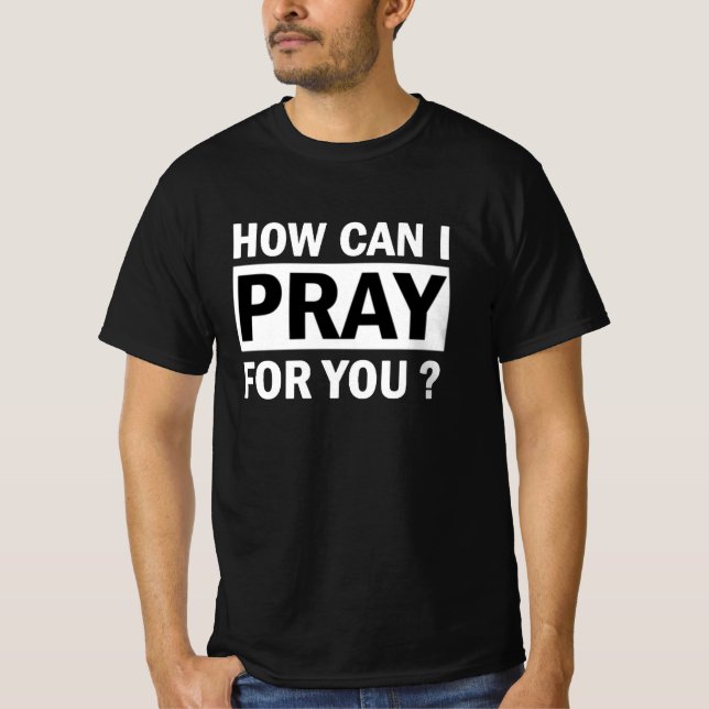 Christelijk heren T-shirt - How can i pray for you (Front)