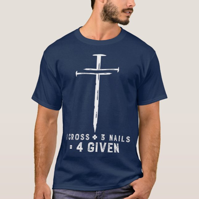 Christian 1 Cross  3 Nails  4 Given Jesus Easter T-Shirt (Front)