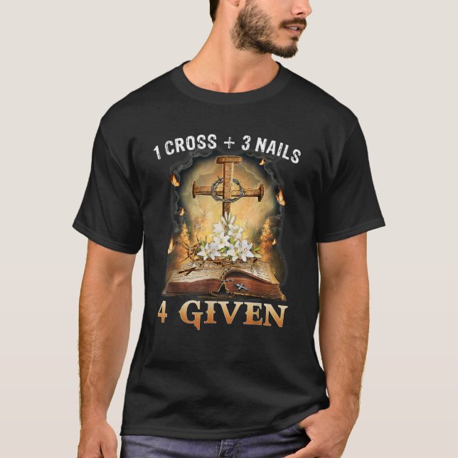 Christian 1 cross and 3 nails 4 given bible cross T-Shirt (Front)