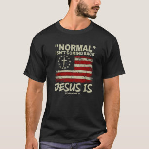 Christian American Flag Normal Isn t Coming Back J T-Shirt
