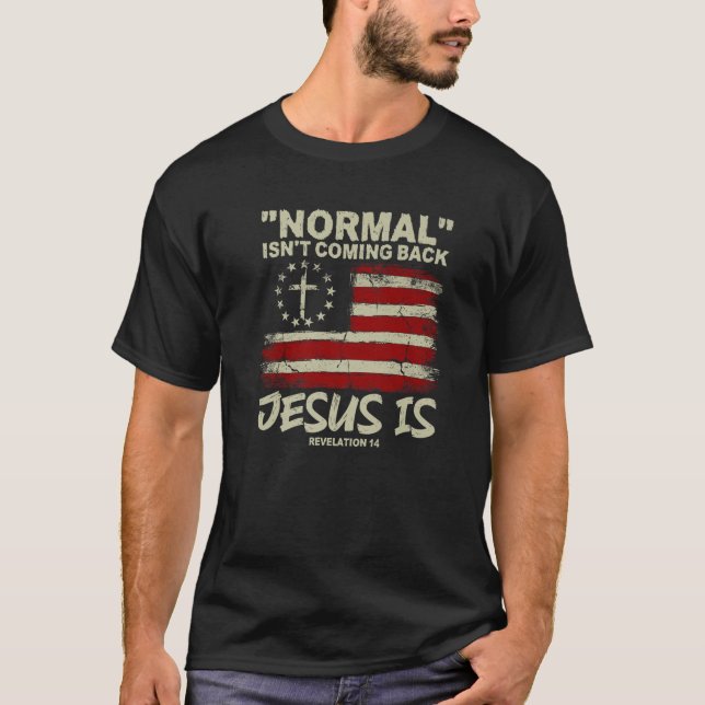 Christian American Flag Normal Isn t Coming Back J T-Shirt (Front)