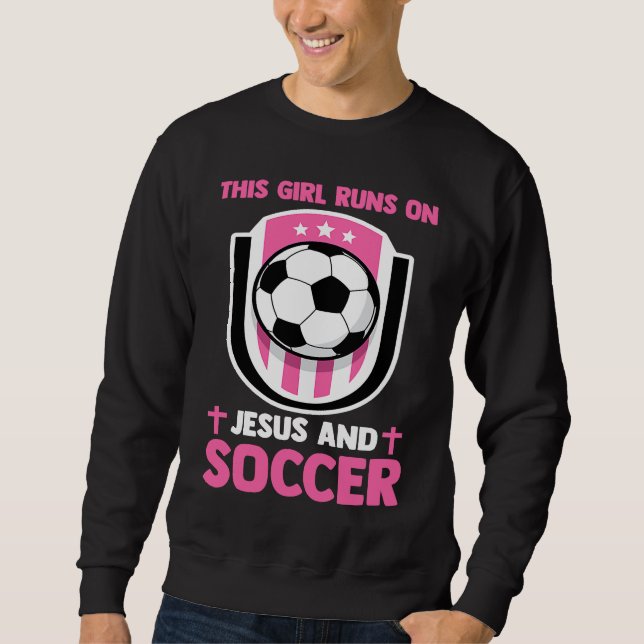 Christian Athlete This Girl Runs On Jesus And Socc Sweatshirt (Front)