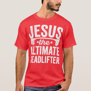 Christian Athlete Workout  Jesus Ultimate Deadlift T-Shirt