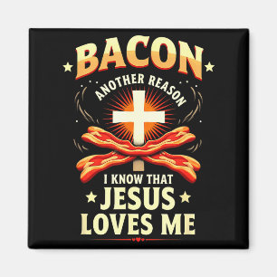 Christian Bacon Reason I Know That Jesus Loves Me Magnet