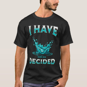 Christian Baptism, I HAVE DECIDED Bible Verse Mark T-Shirt