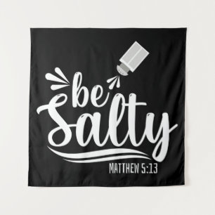 Christian Bible Verse Be Salty Matthew 5:13 Tapestry