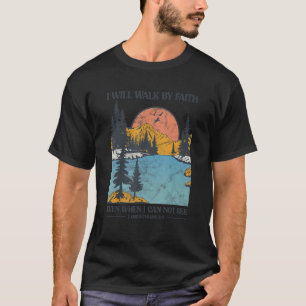 Christian Bible Verse I Will Walk by Faith Men Wom T-Shirt