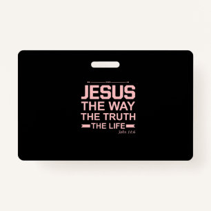 Christian Bible Verse Jesus Way Truth Life ID Badge