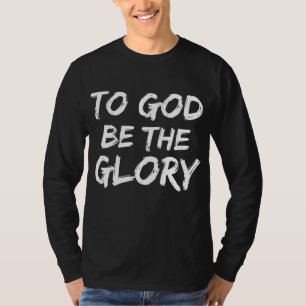 Christian Bible Verse Quote for Men To God be the T-Shirt