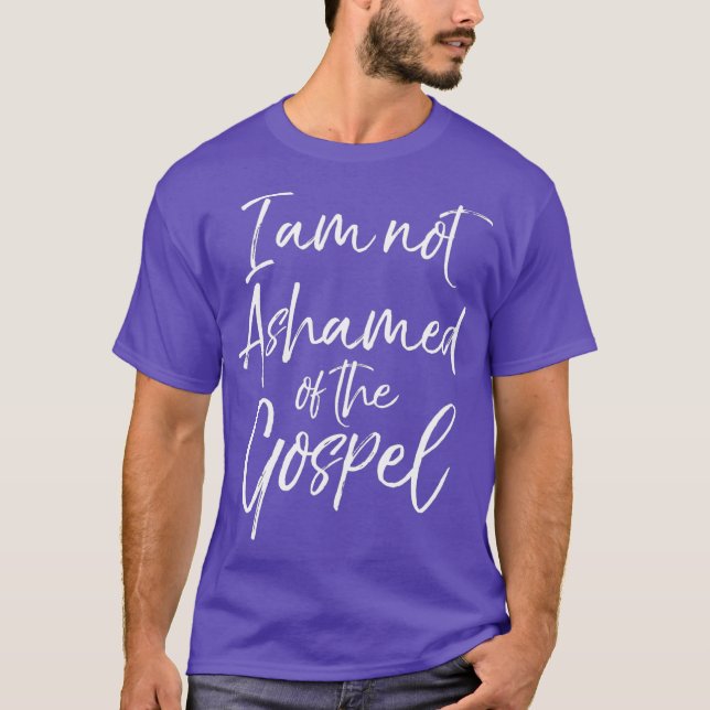 Christian Bible Verse Quote I Am Not Ashamed of T-Shirt (Front)