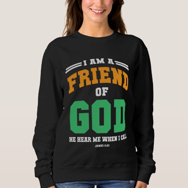 Christian  bible verse scriptures I am God s Frien Sweatshirt (Front)