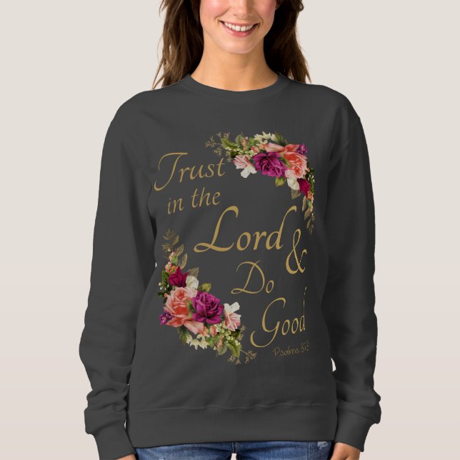 Christian Bible Verse: Trust in the Lord & Do Good Sweatshirt (Front)