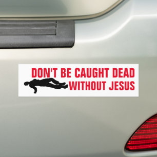 CHRISTIAN BUMPER STICKERS - DON'T BE CAUGHT DEAD  