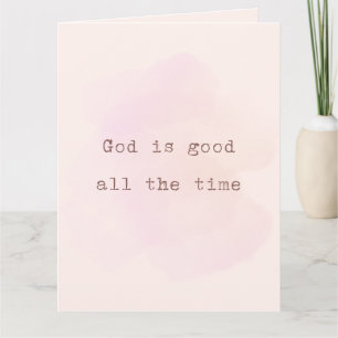 Christian Card: God is good all the time Card
