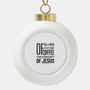 Christian Coffee Jesus Quote Vintage Shirt Design_ Ceramic Ball Christmas Ornament