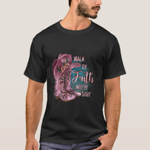 Christian Cowgirl Walk By Faith Boots And Hat T-Shirt