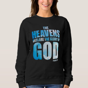 Christian Creation Psalm 191 u2013 Heavens Declare Sweatshirt