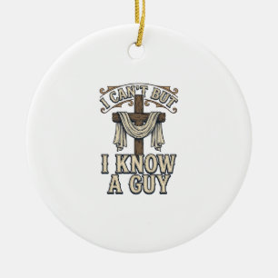 Christian Cross I Know a Guy Vintage Shirt Ceramic Ornament
